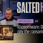 Ransomware: Do you pay the ransom? | Salted Hash Ep 19