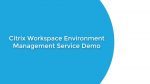 Citrix Workspace Environment Management Service Setup Demo Video